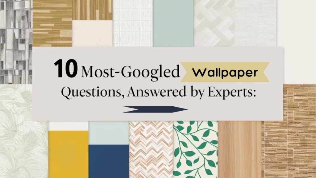 10 Most Googled Wallpaper Questions Answered by Experts