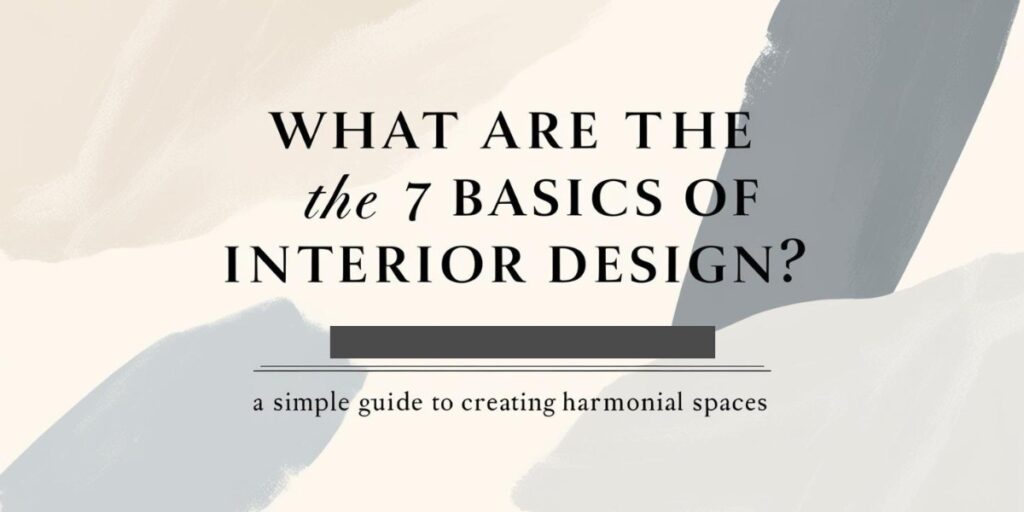 7 Basics of Interior Design Explained | Simple Guide for Harmonious Spaces