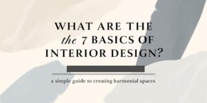 7 Basics of Interior Design Explained | Simple Guide for Harmonious Spaces