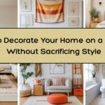 How to Decorate Your Home on a Budget Without Sacrificing Style
