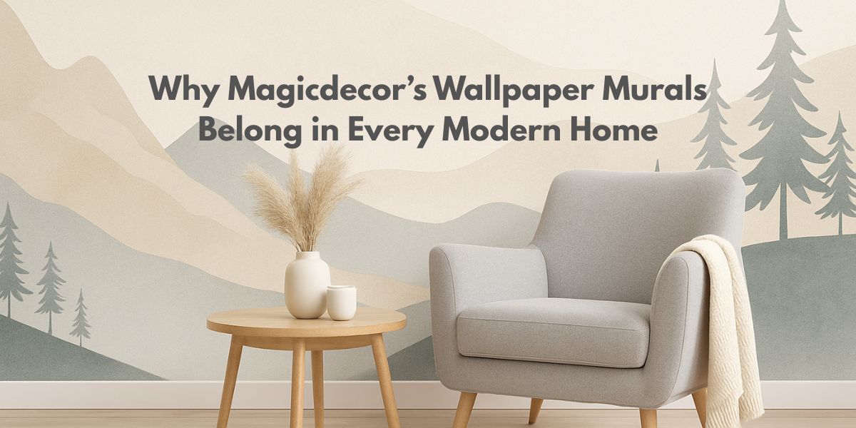 Why Magicdecor’s Wallpaper Murals Belong in Every Modern Home
