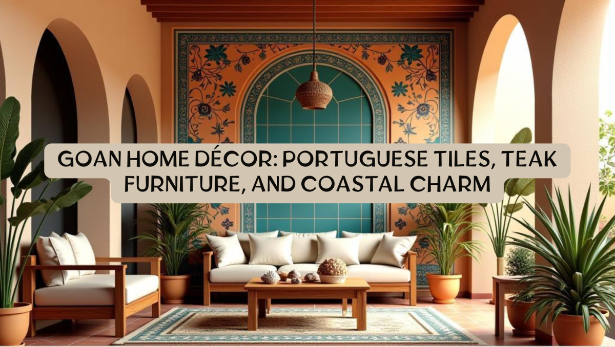 Goan Home Décor Portuguese Tiles, Teak Furniture, and Coastal Charm