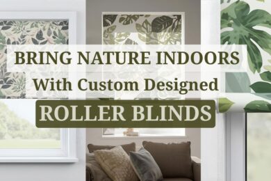 Nature Indoors With Custom Designed Roller Blinds