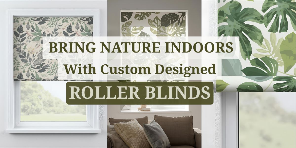 Nature Indoors With Custom Designed Roller Blinds