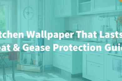 Kitchen Wallpaper That Lasts Heat & Grease Protection Guide
