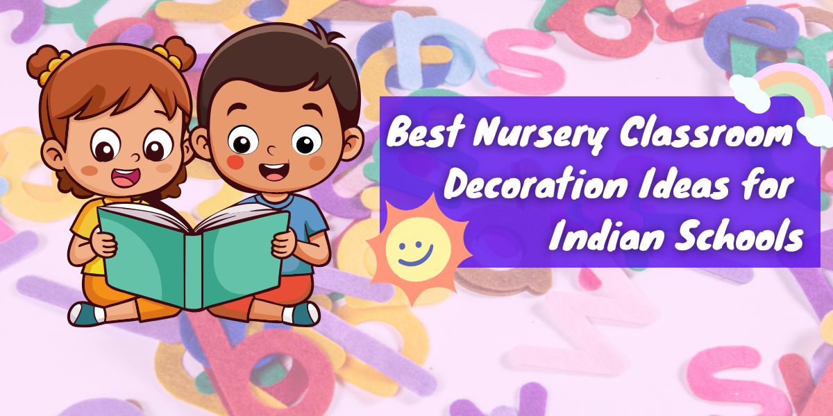 Best Nursery Classroom Decoration Ideas for Indian Schools